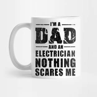 I'm A Dad And An Electrician nothing scares me Mug